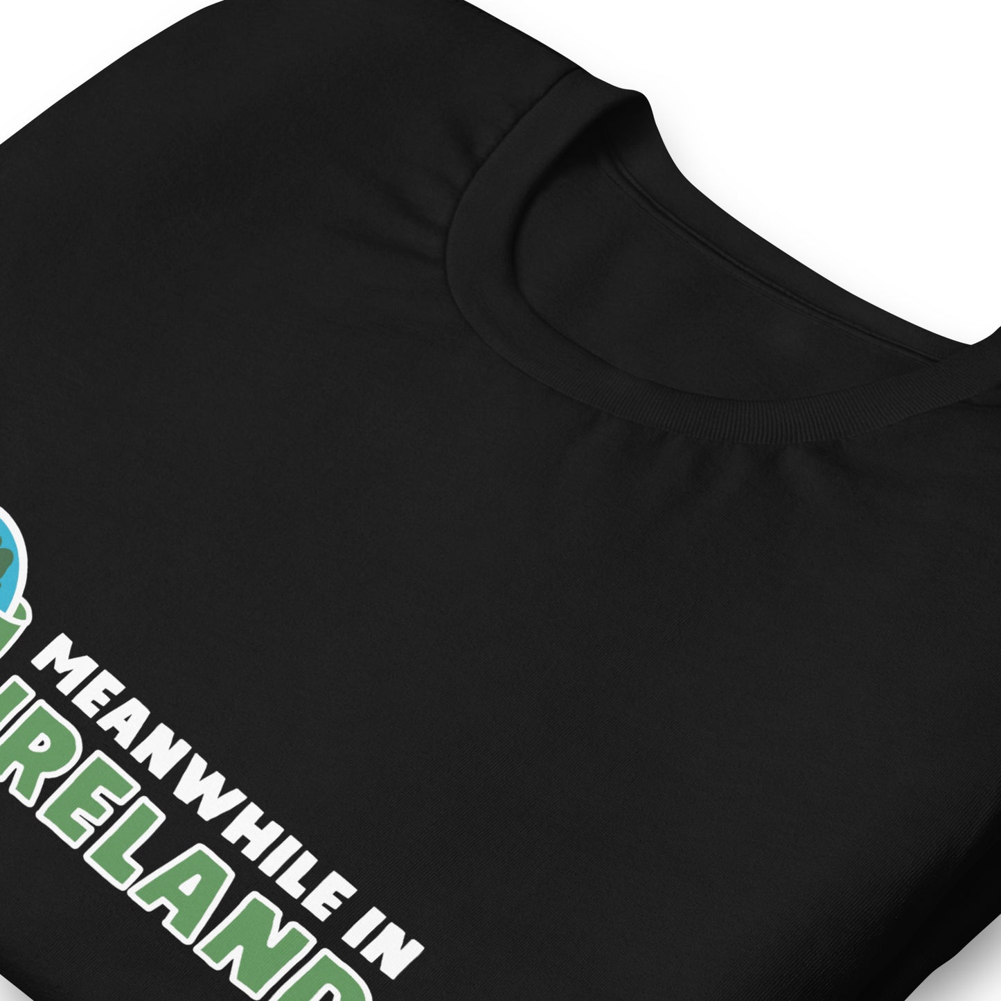 Meanwhile In Ireland Unisex T-shirt (Black)